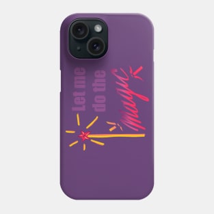 Let me do the magic Phone Case