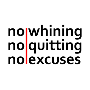 No Whining | No Quitting | No Excuses T-Shirt