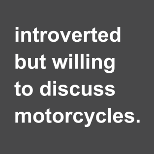 Introverted But Willing To Discuss Motorcycles T-Shirt