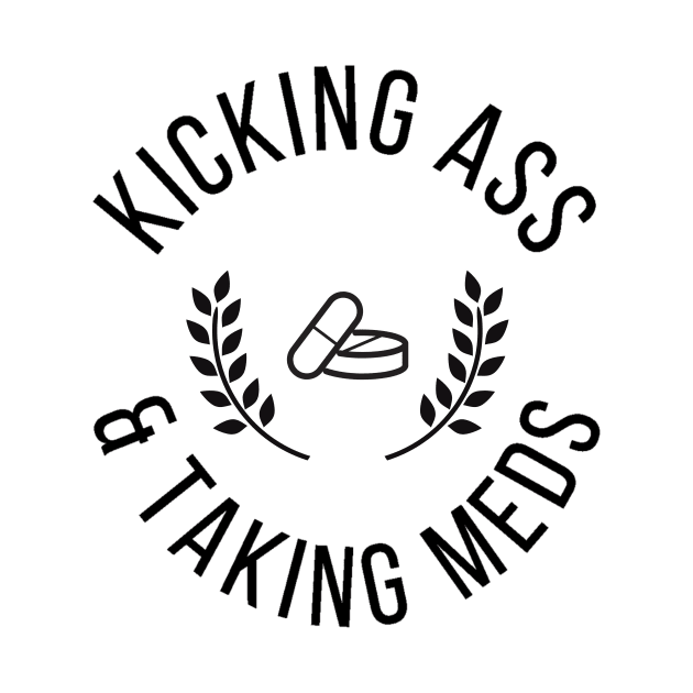 Kicking A** & Taking Meds by KickingAssandTakingMeds