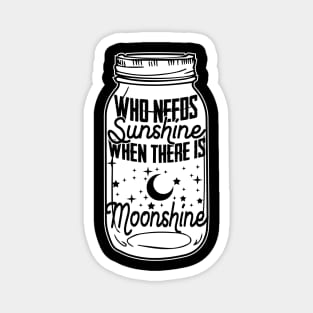 Who Needs Sunshine When There Is Moonshine - Spirit Gift Magnet