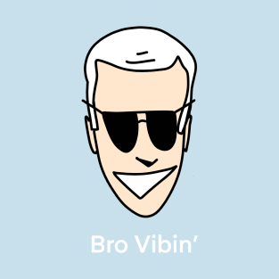 bro vibin' T-Shirt