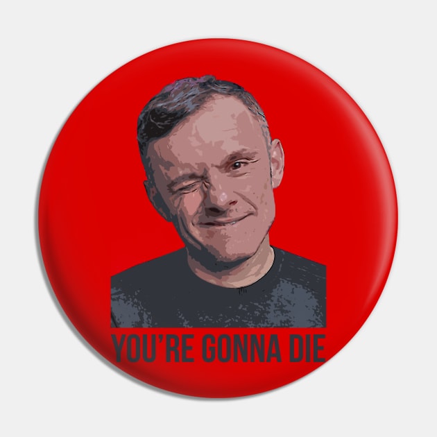 YOU’RE GONNA DIE | Garyvee 1 Pin by GaryVeeApparel