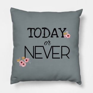 Today or never Pillow
