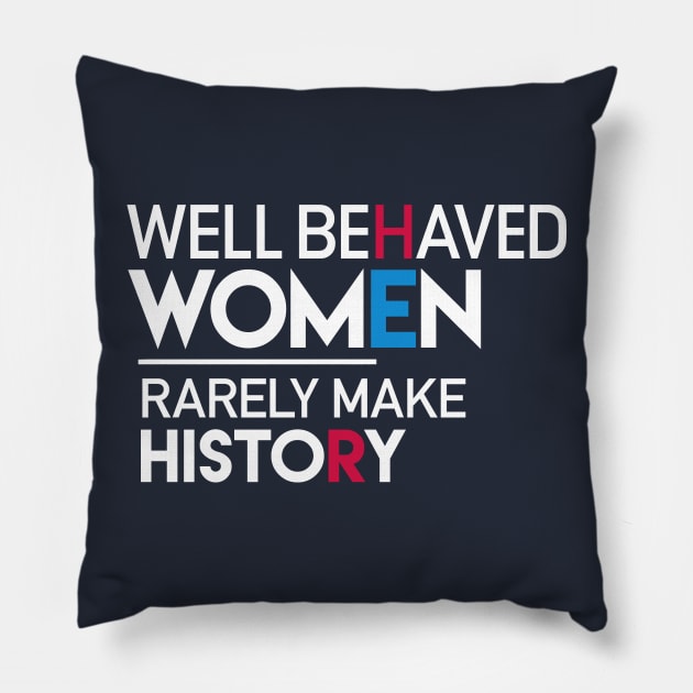 Well Behaved Women Rarely Make History: Feminist Quote Pillow by Boots