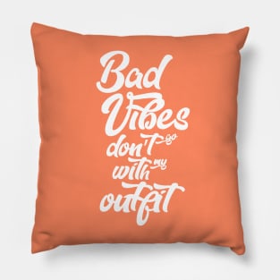 Bad vibes don't go with my outfit Pillow