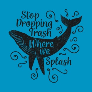 Stop Dropping Trash Where We Splash T-Shirt