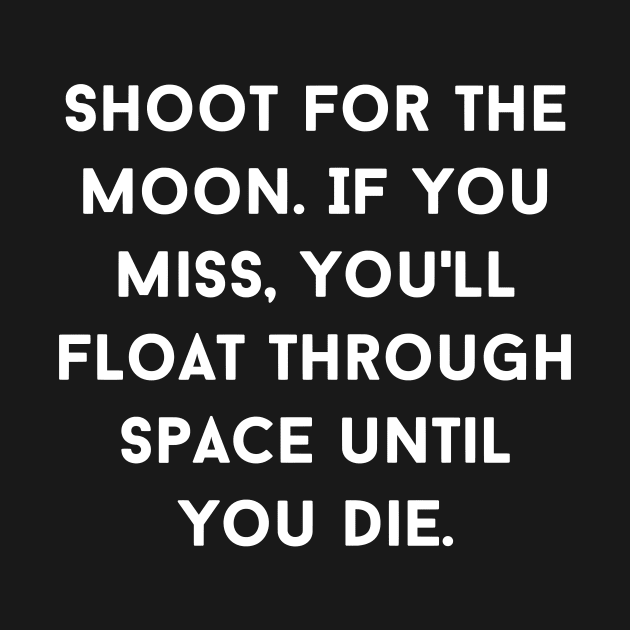 Shoot for the Moon by Motivational_Apparel