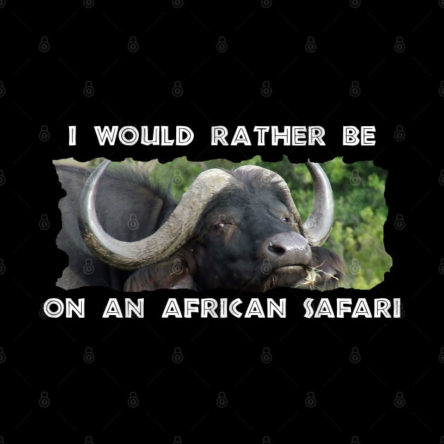 I Would Rather Be On An African Safari Buffalo Grass by PathblazerStudios