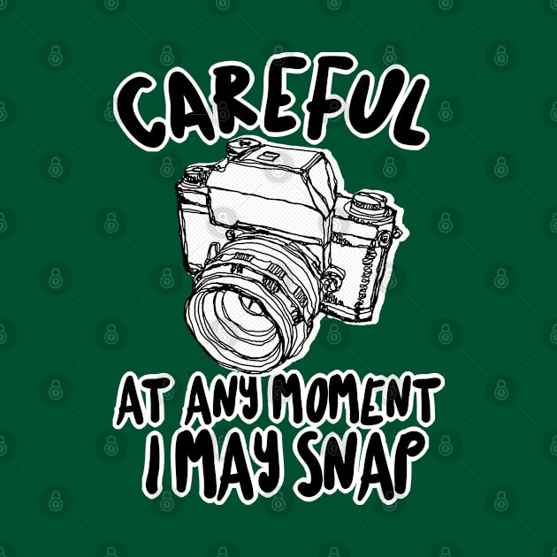 Careful At Any Moment I May Snap #2 - Funny Photography Design by DankFutura