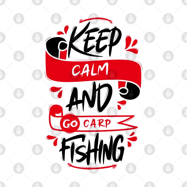 Keep Calm And Go Carp Fishing by Distrowlinc