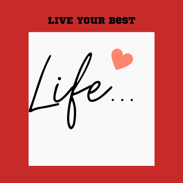 Live Your Best Life: Motivational Digital Art for Inspiration by Karen Ankh Custom T-Shirts & Accessories