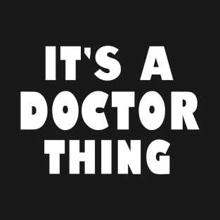 It's a doctor thing T-Shirt