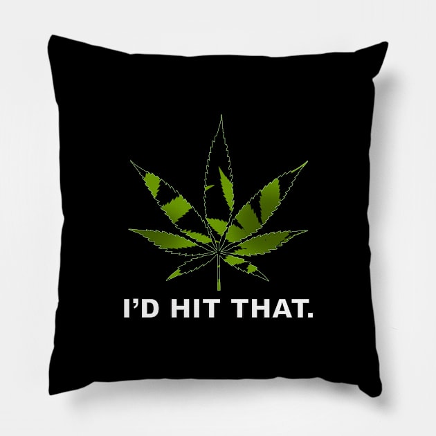 I'D HIT THAT- Ganja Leaf Pillow by ACGraphics