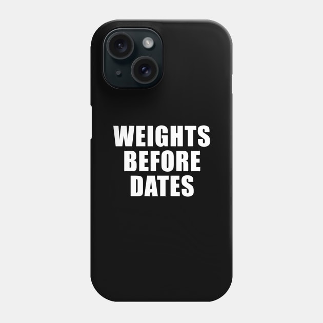 Weights Before Dates Phone Case by sunima