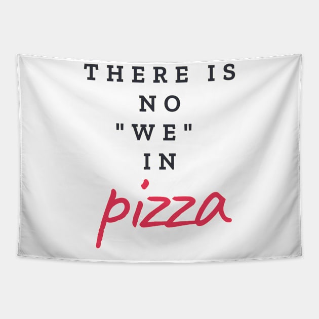 There is no "WE" in pizza Tapestry by ArchiesFunShop