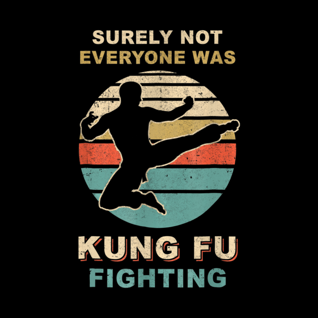 Vintage Surely Not Everyone Was Kung Fu Fighting Vintage Surely Not Everyone Was Kung Fu Vintage Surely Not Everyone Was Kung Fu Fighting Vintage Surely Not Everyone Was Kung Fu