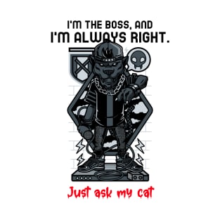 I'm the boss, and I'm always right. Just ask my cat T-Shirt