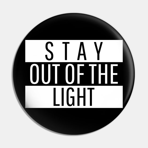 Stay Out of the Light Pin by MangoJonesLife