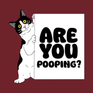 ARE YOU POOPING? T-Shirt