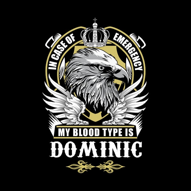 Dominic Name T Shirt - In Case Of Emergency My Blood Type Is Dominic Gift Item by AlyssiaAntonio7529