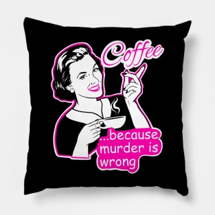 Coffee , because murder is wrong Pillow