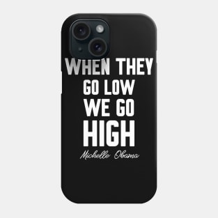 When they go low we go high Phone Case