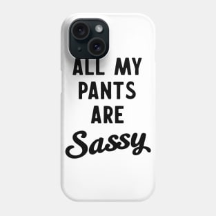 All my pants are sassy Phone Case