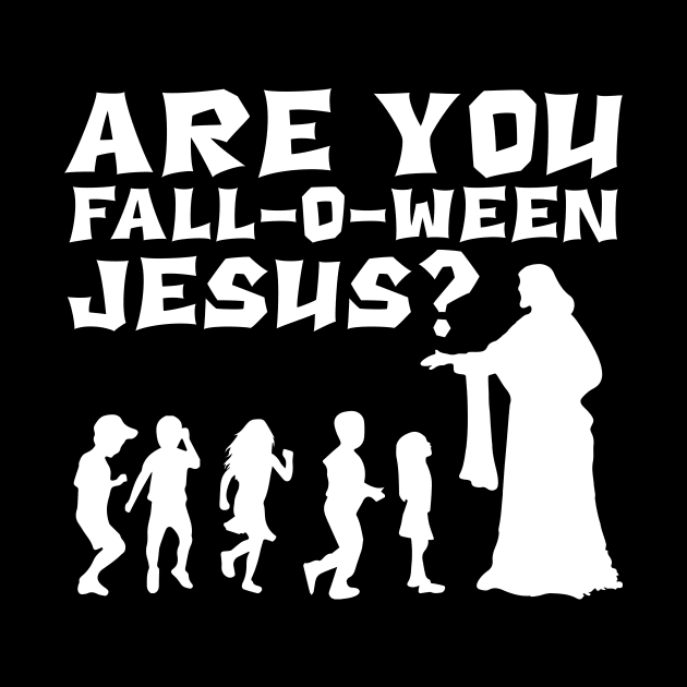 Halloween Funny Sayings Are You Fall-o-ween Jesus? by thuden1738