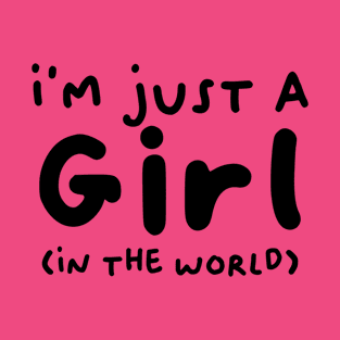 I'm just a girl (in the world) T-Shirt