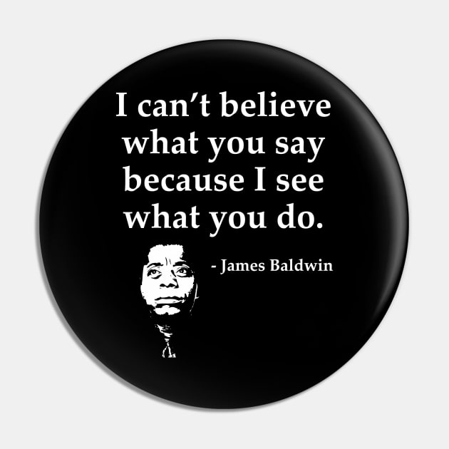 James Baldwin, I can’t believe what you say because I see what you do, Black History Pin by UrbanLifeApparel