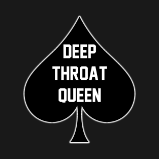 Deep Throat Queen - Queen Of Spades T-Shirt