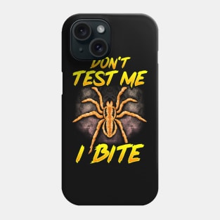 Funny Don't Test Me I Bite Sarcastic Tarantula Phone Case