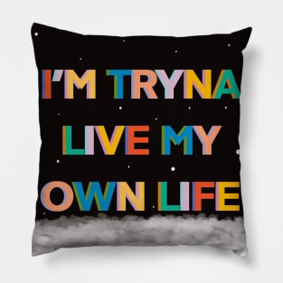 Im tryna live my own life Pillow