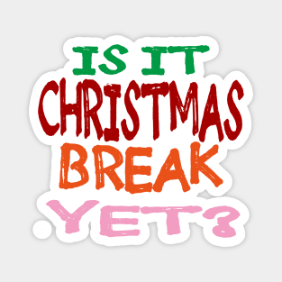 Is it Christmas Break Yet Magnet