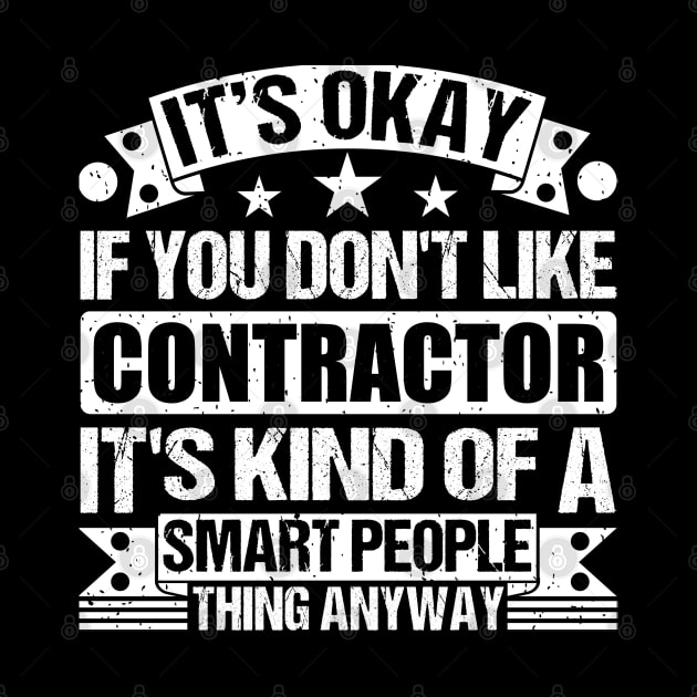 It's Okay If You Don't Like Contractor It's Kind Of A Smart People Thing Anyway Contractor Lover by Benzii-shop 