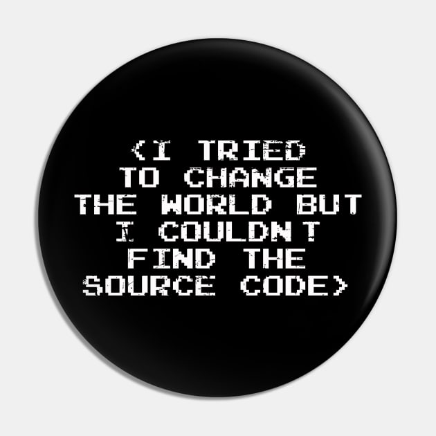 I Tried to Change The World Couldn't Find Source Code | Gift Pin by MerchMadness