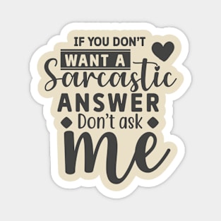 I You Don't Want A Sarcastic Don't Ask Me Funny Tee Magnet