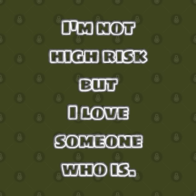 I'm not high risk but I love someone who is. by Patchwork Bird