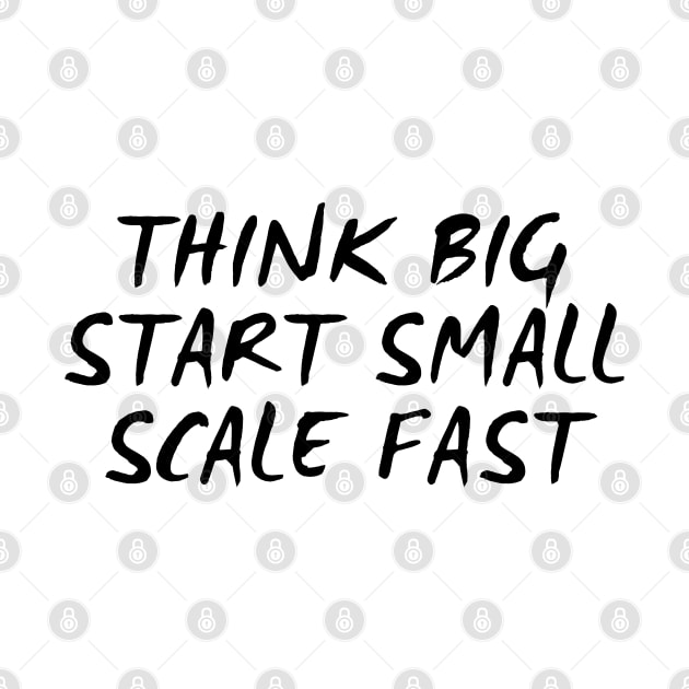 Think Big Start Small Scale Fast by Texevod