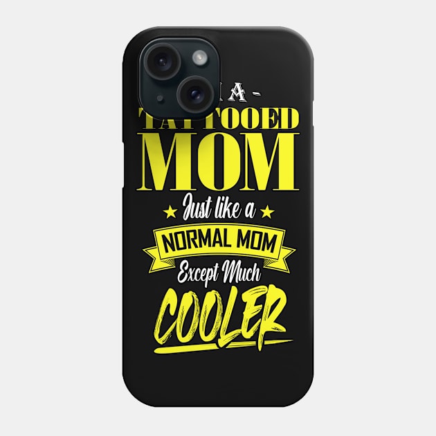 I'm a Tattooed Mom Just like a Normal Mom Except Much Cooler Phone Case by mathikacina