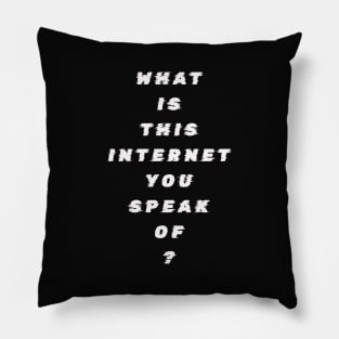 What Is This Internet? white text Pillow