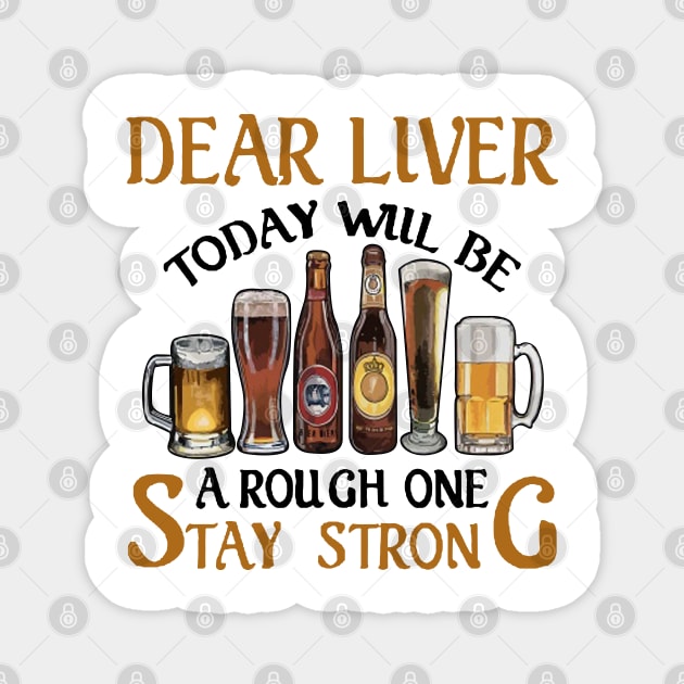 Dear Liver Today Will Be A Rough One Stay Strong 1 Magnet by HomerNewbergereq