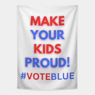 MAKE YOUR KIDS PROUD!  #VOTEBLUE Tapestry