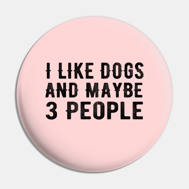 I Like Dogs and Maybe 3 People Pin by MEDtee