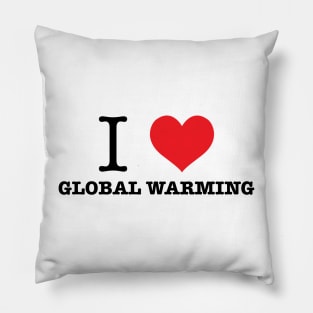 I Love Global Warming Pillow