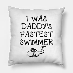 I was daddy's fastest swimmer Pillow