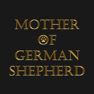 MOTHER OF GERMAN SHEPHERD T-Shirt