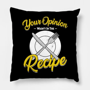 Your Opinion Wasn't In The Recipe Cook Gift Pillow