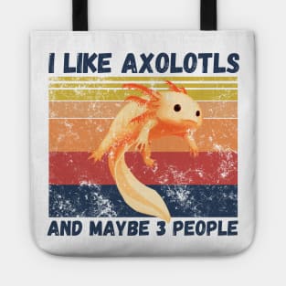 I Like Axolotls And Maybe 3 People Tote